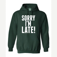 Sorry I'm Late — Hoodie / Forest Green