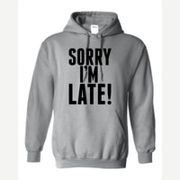 Sorry I'm Late — Hoodie / Sport Grey