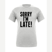 Sorry I'm Late — Premium Tee / Athletic Heather