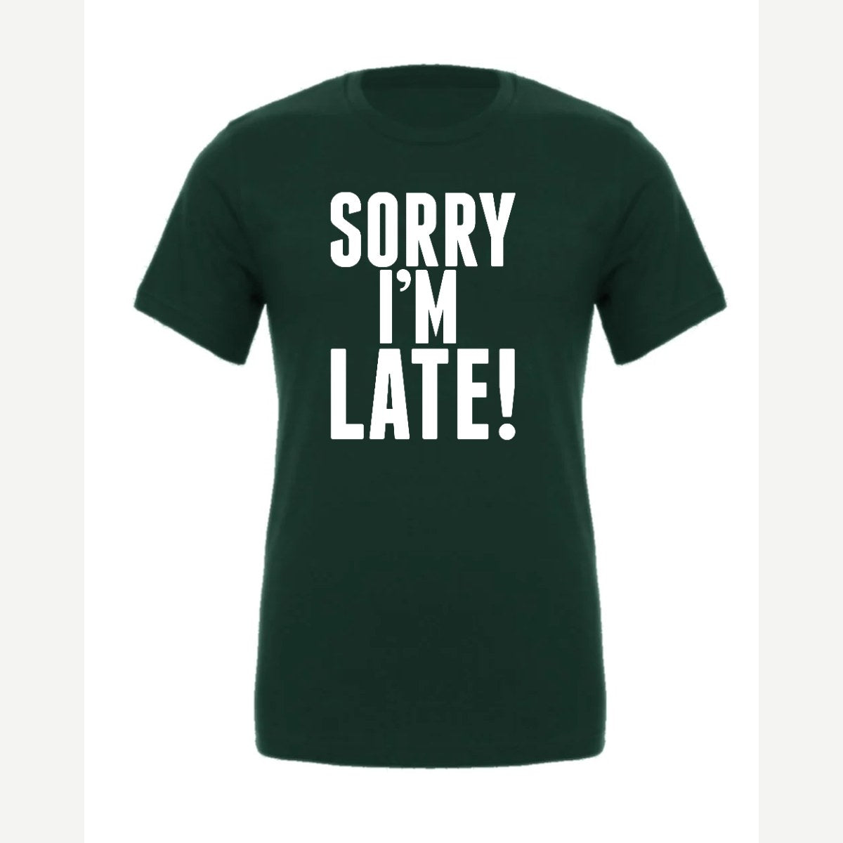 Sorry I'm Late — Premium Tee / Forest