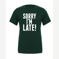 Sorry I'm Late — Premium Tee / Forest