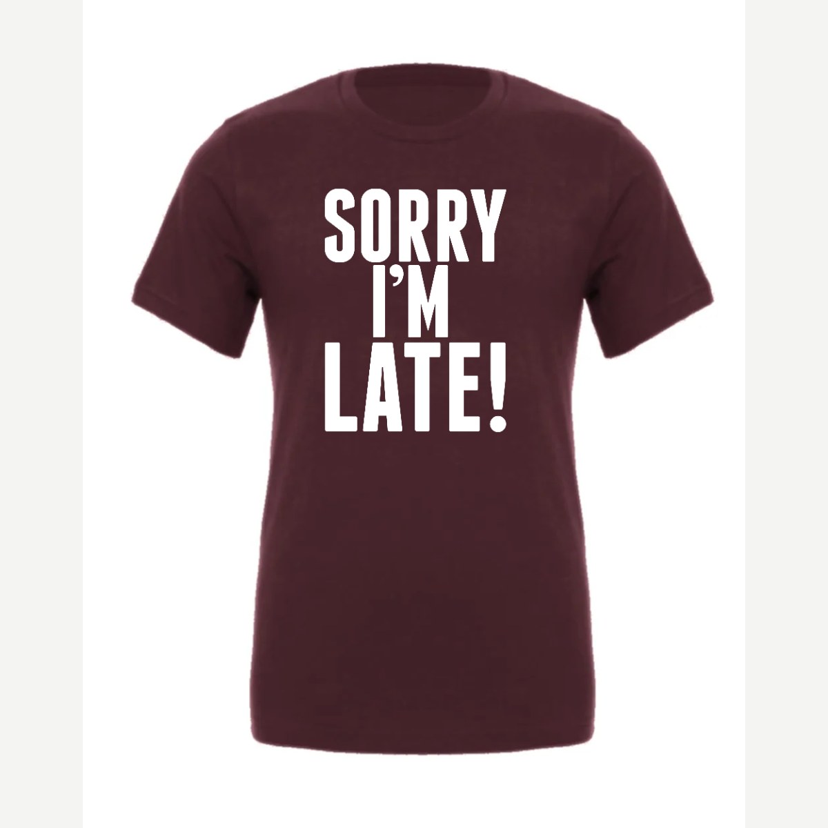 Sorry I'm Late — Premium Tee / Maroon