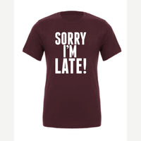 Sorry I'm Late — Premium Tee / Maroon