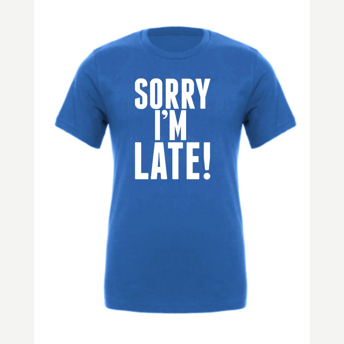 Sorry I'm Late — Premium Tee / True Royal