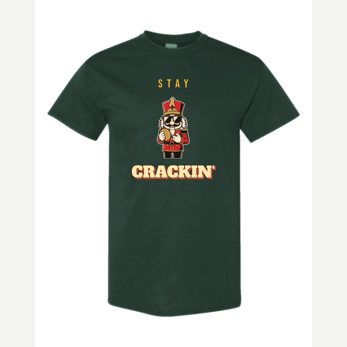Stay Crackin' (Nutcracker) — Classic Tee / Forest Green