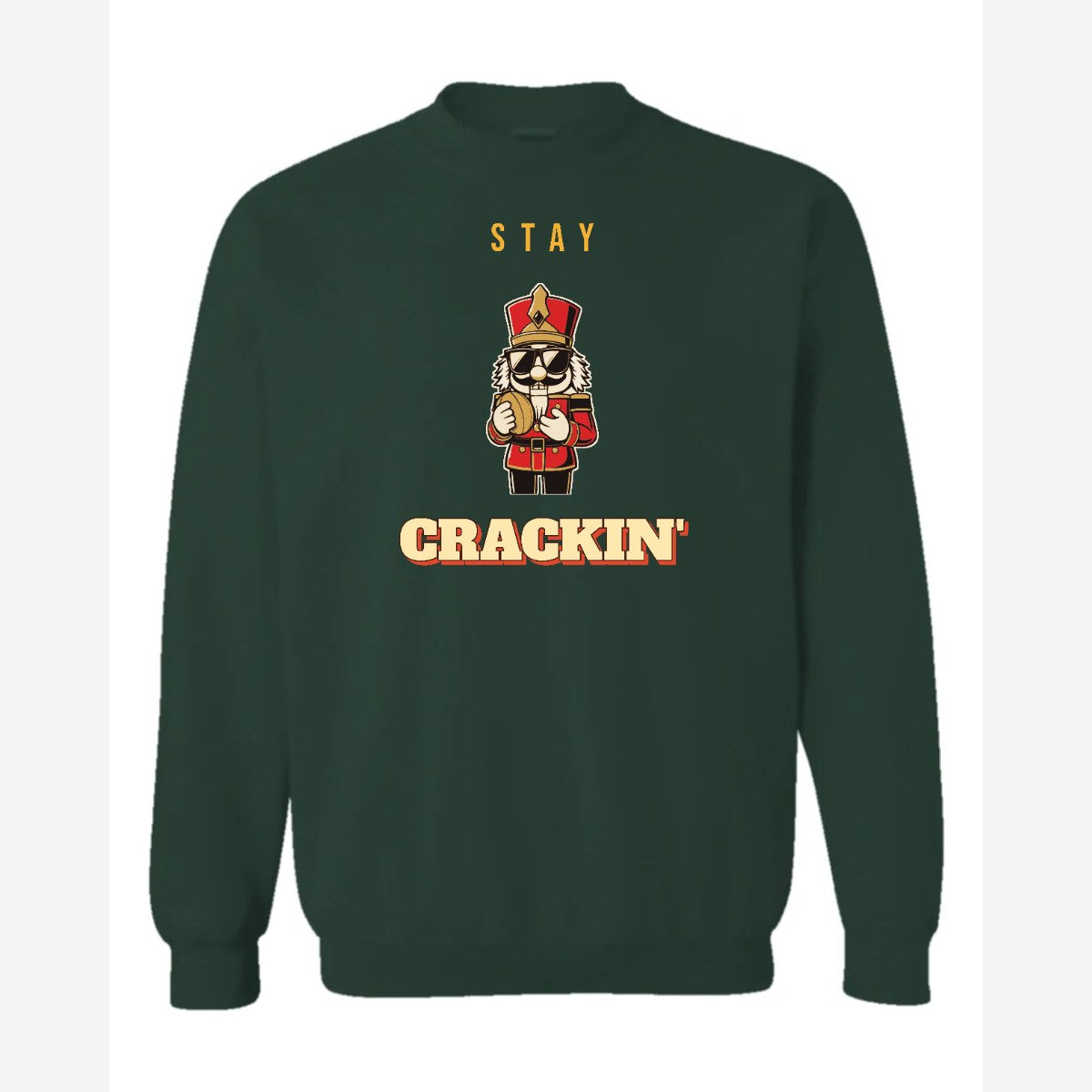 Stay Crackin' (Nutcracker) — Crewneck Sweatshirt / Forest Green