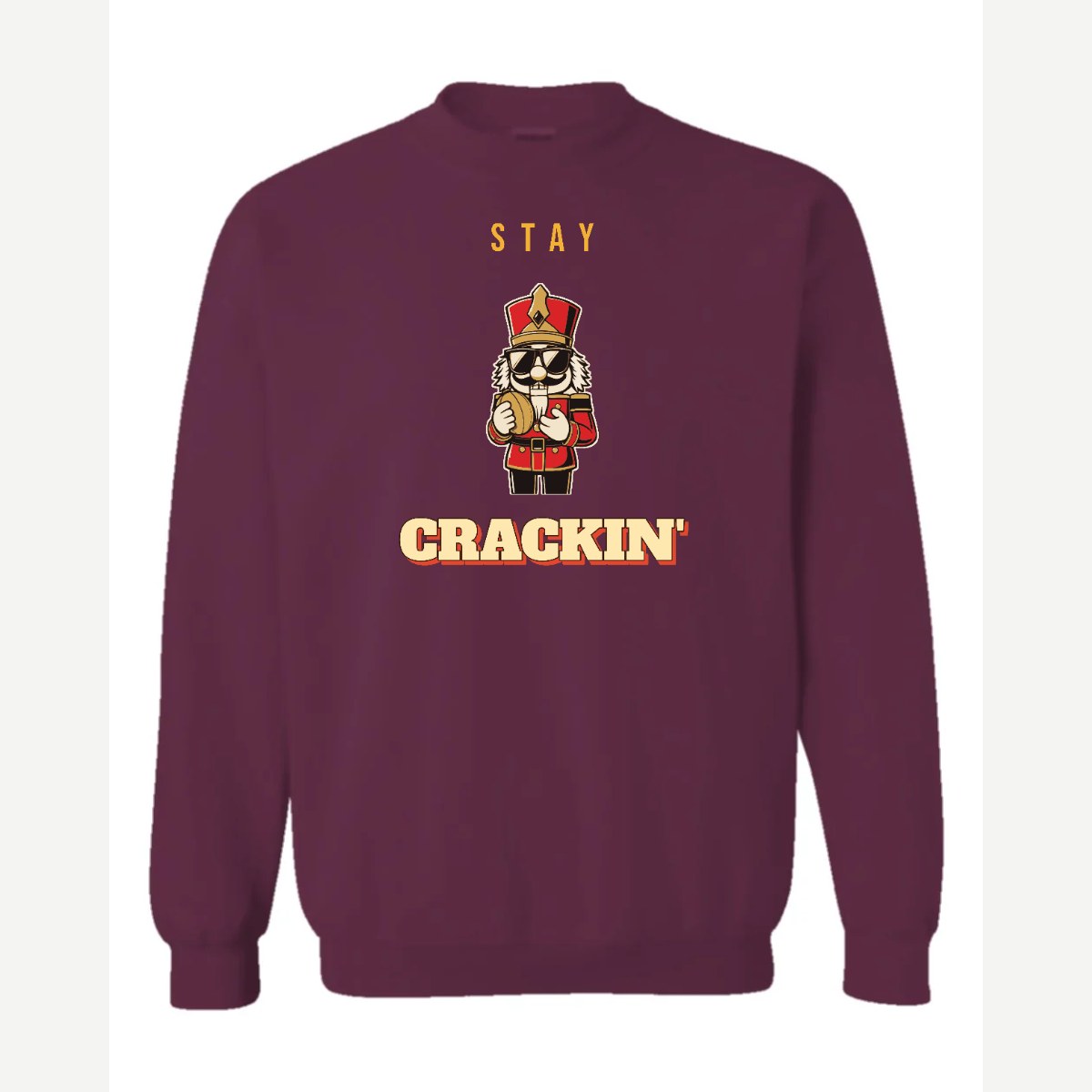 Stay Crackin' (Nutcracker) — Crewneck Sweatshirt / Maroon
