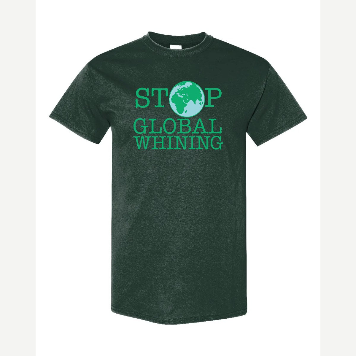Stop Global Whinning — Classic Tee / Forest Green