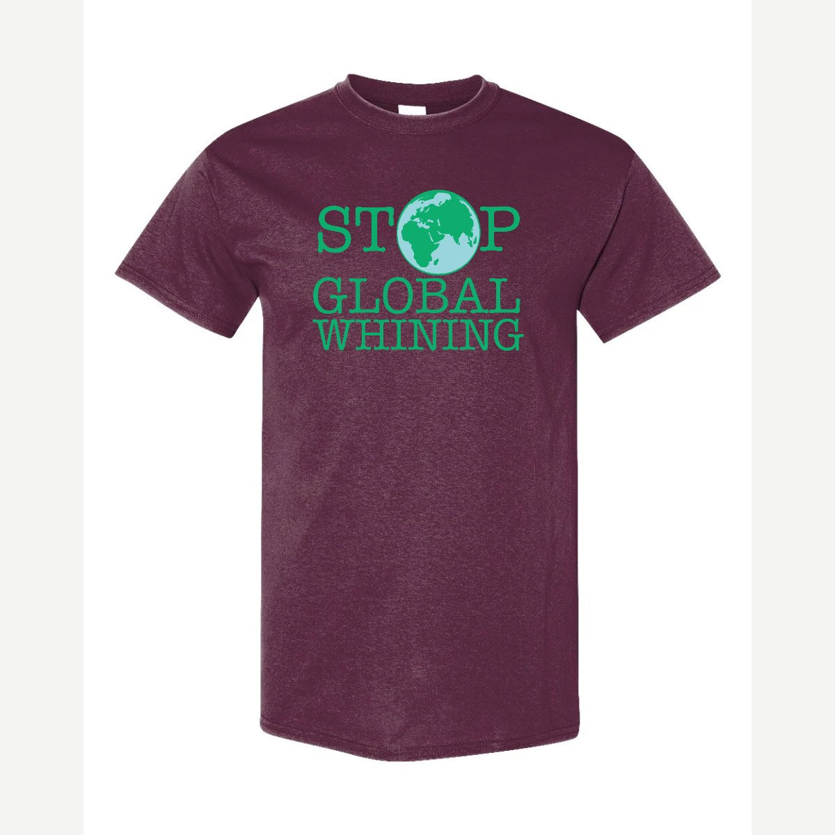 Stop Global Whinning — Classic Tee / Maroon