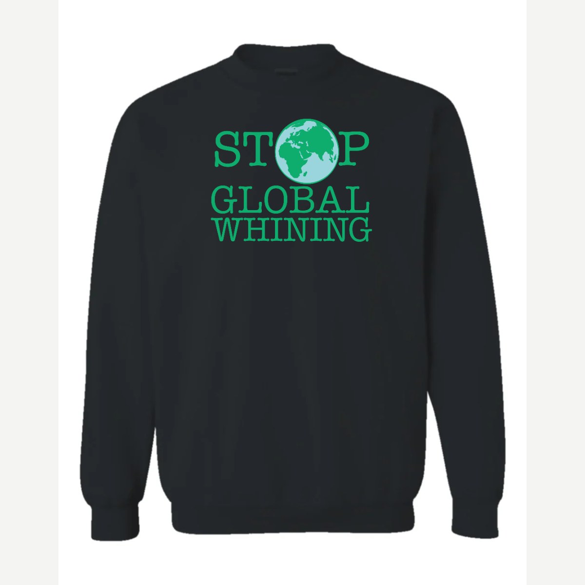 Stop Global Whinning — Crewneck Sweatshirt / Black