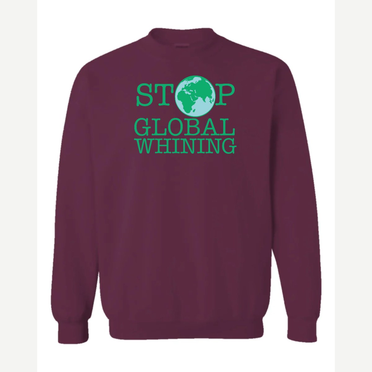 Stop Global Whinning — Crewneck Sweatshirt / Maroon