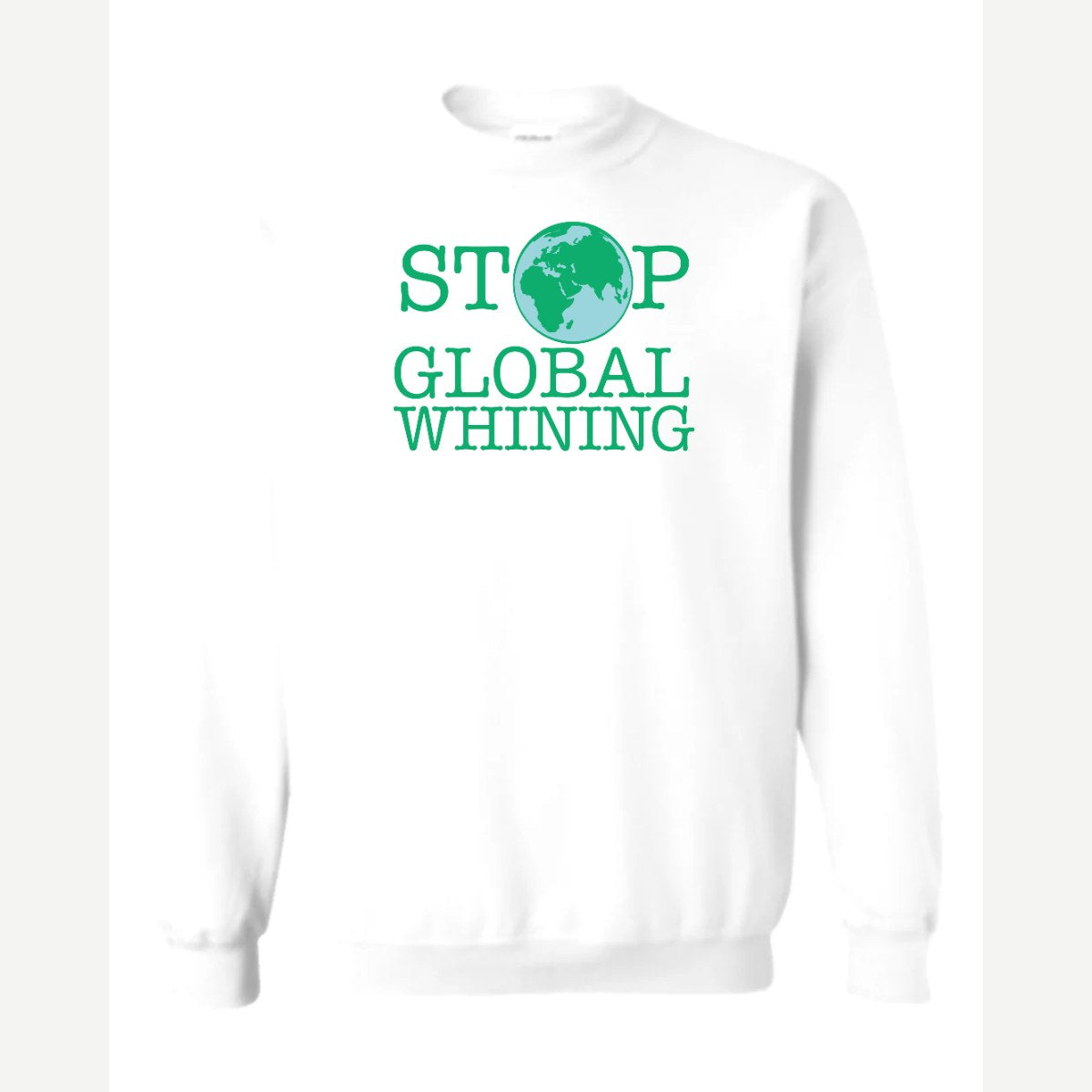 Stop Global Whinning — Crewneck Sweatshirt / White
