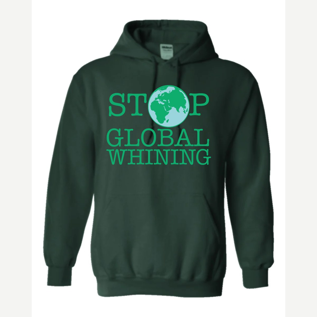 Stop Global Whinning — Hoodie / Forest Green