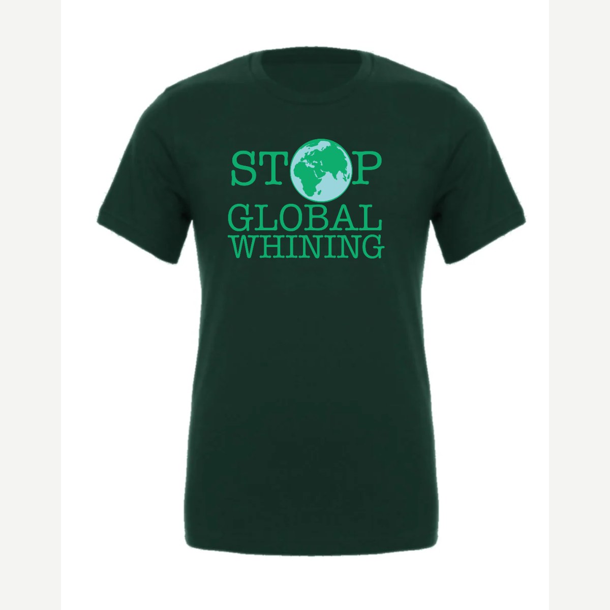 Stop Global Whinning — Premium Tee / Forest