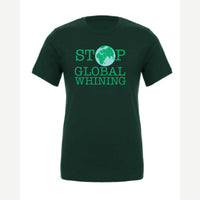 Stop Global Whinning — Premium Tee / Forest