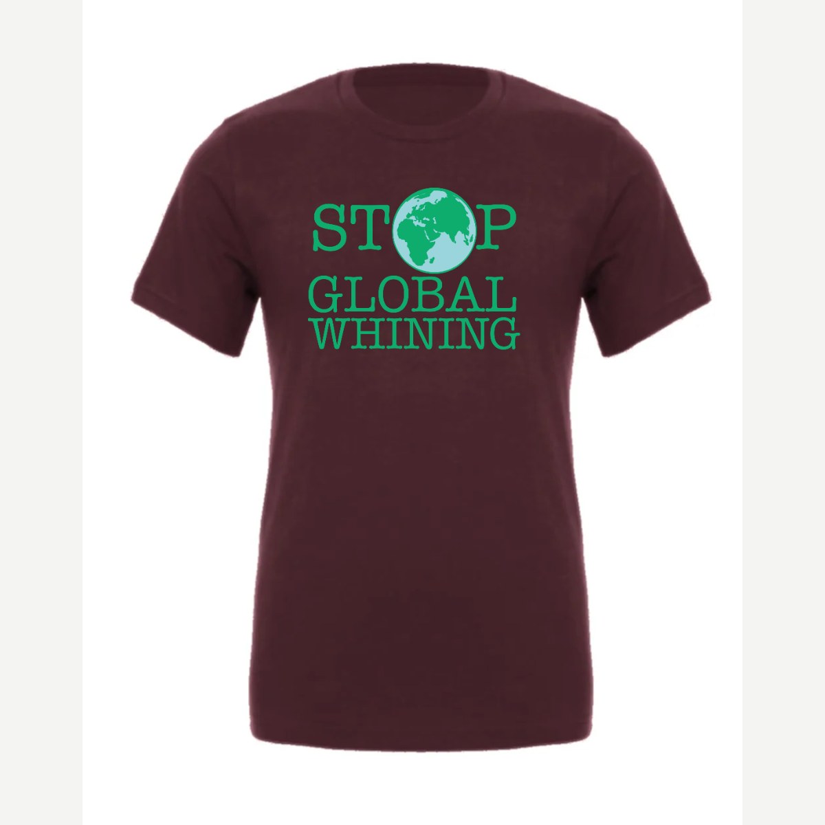 Stop Global Whinning — Premium Tee / Maroon