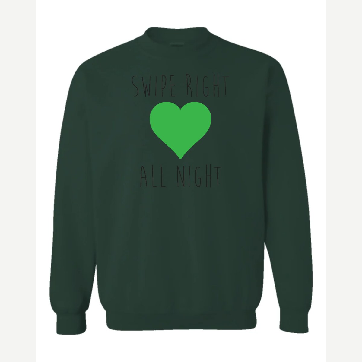 Swipe Right All Night — Crewneck Sweatshirt / Forest Green