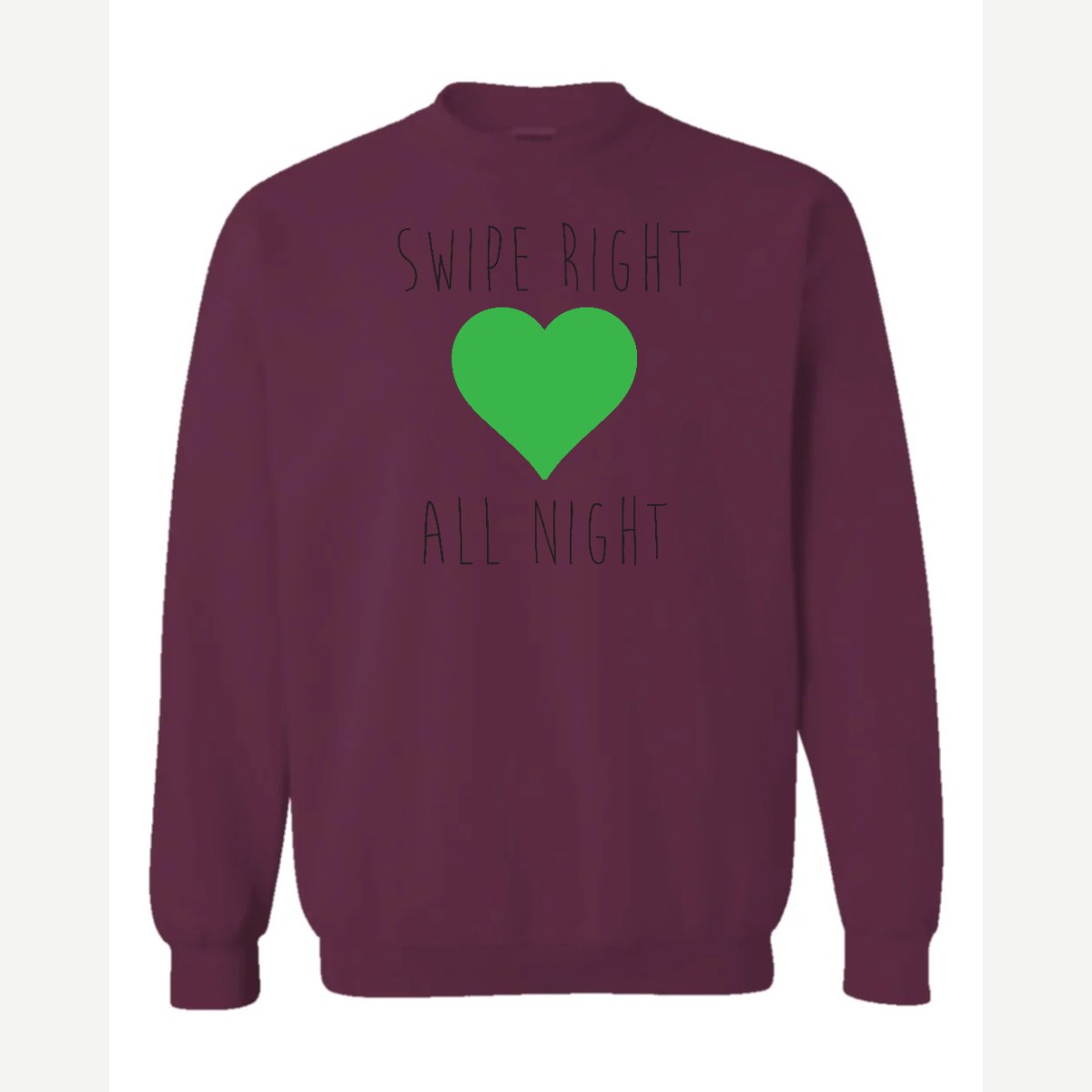 Swipe Right All Night — Crewneck Sweatshirt / Maroon