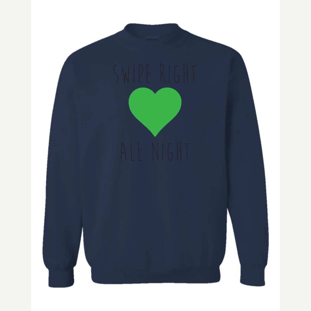 Swipe Right All Night — Crewneck Sweatshirt / Navy