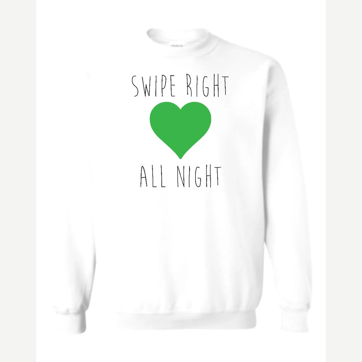 Swipe Right All Night — Crewneck Sweatshirt / White