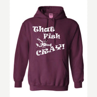 That Fish Cray! — Hoodie / Maroon
