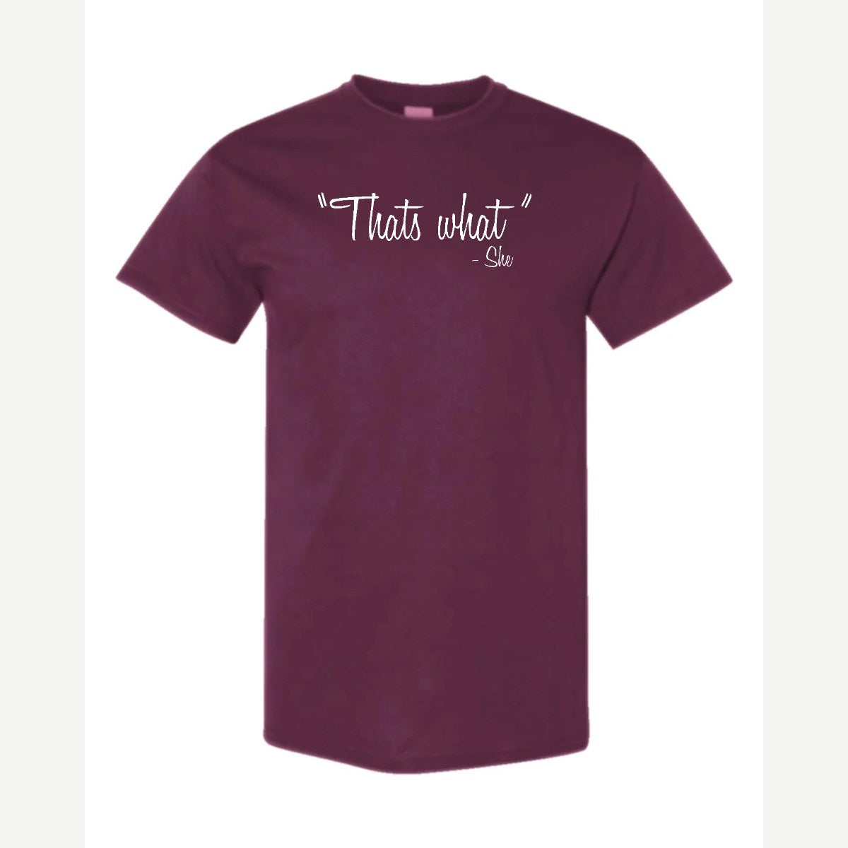"That's What" – She — Classic Tee / Maroon