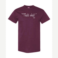 "That's What" – She — Classic Tee / Maroon