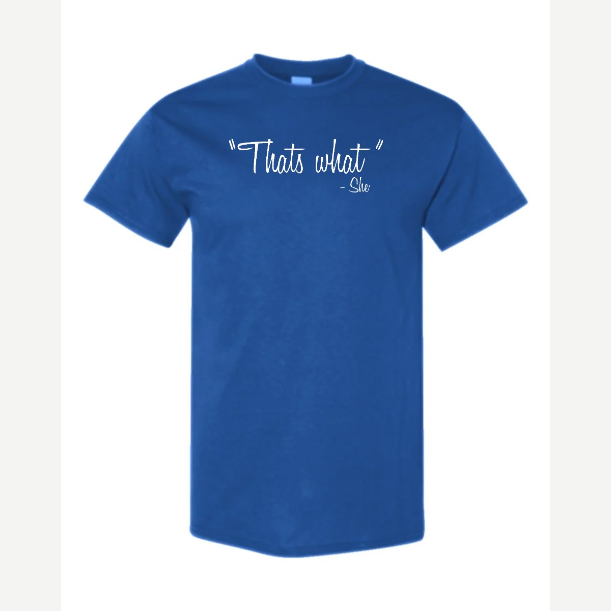 "That's What" – She — Classic Tee / Royal