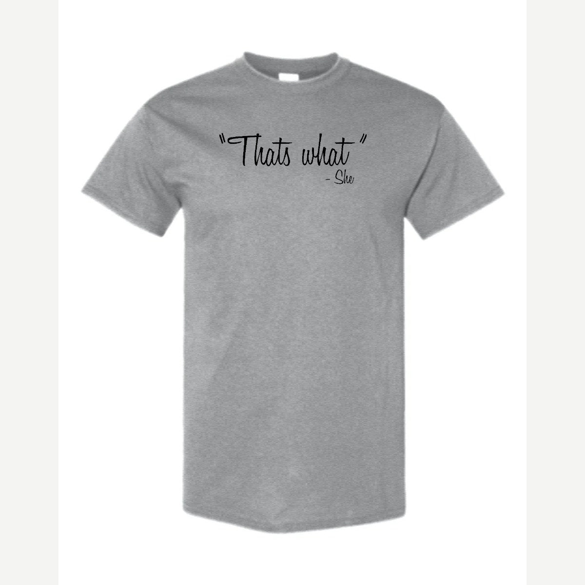 "That's What" – She — Classic Tee / Sport Grey