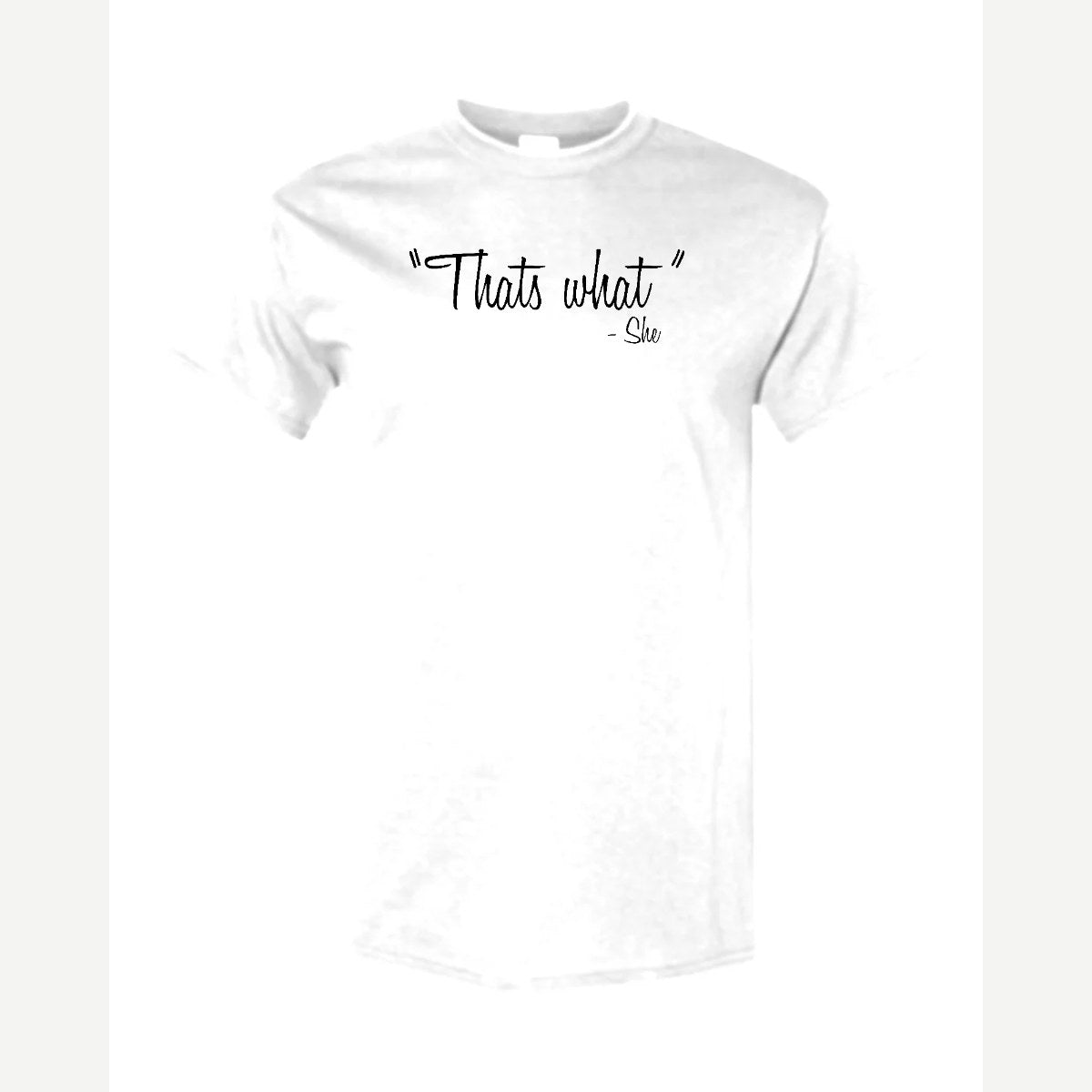 "That's What" – She — Classic Tee / White