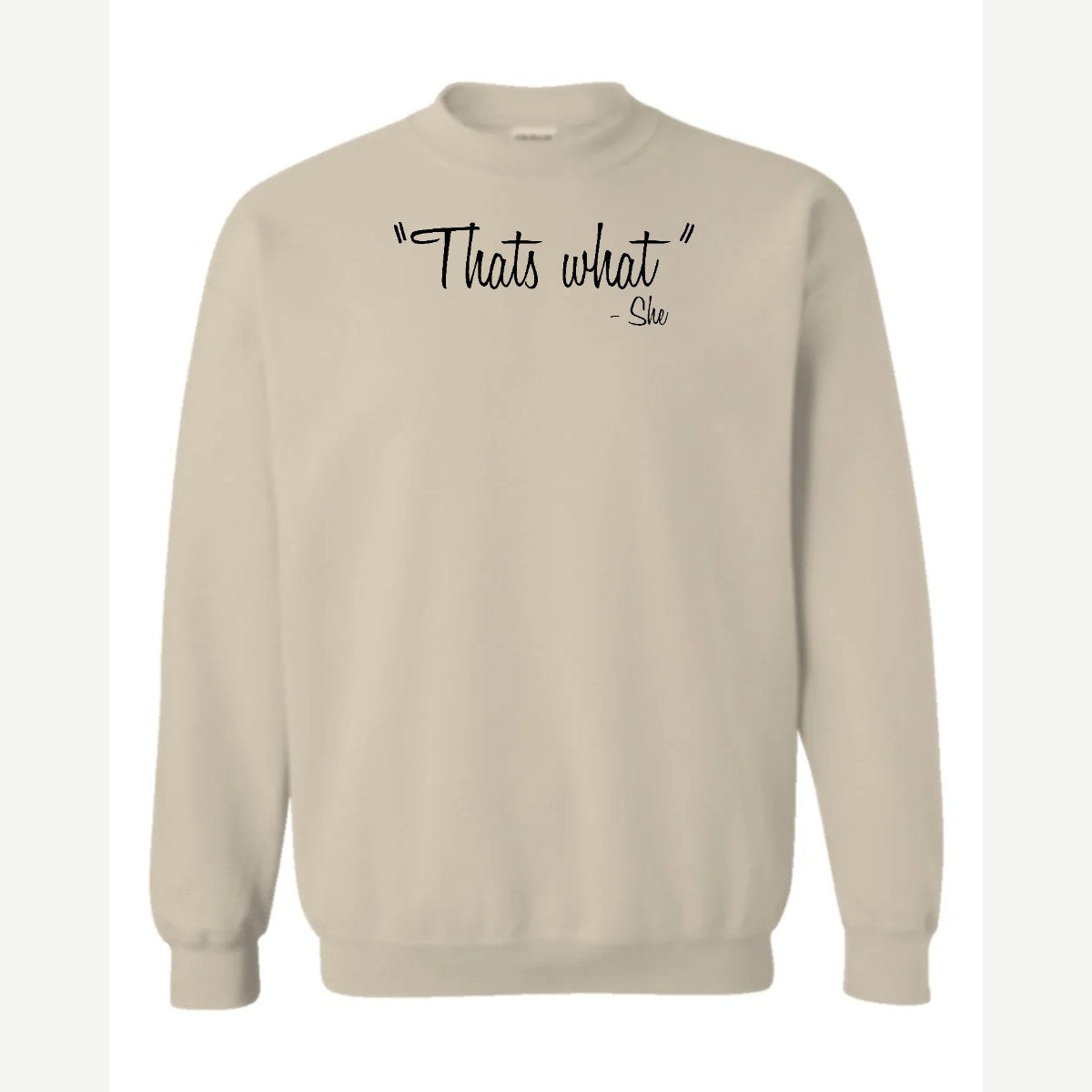 "That's What" – She — Crewneck Sweatshirt / Sand