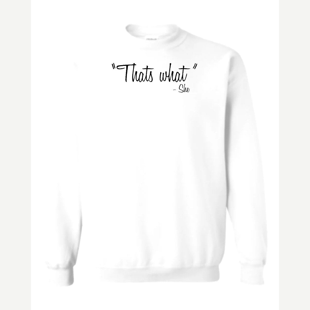 "That's What" – She — Crewneck Sweatshirt / White