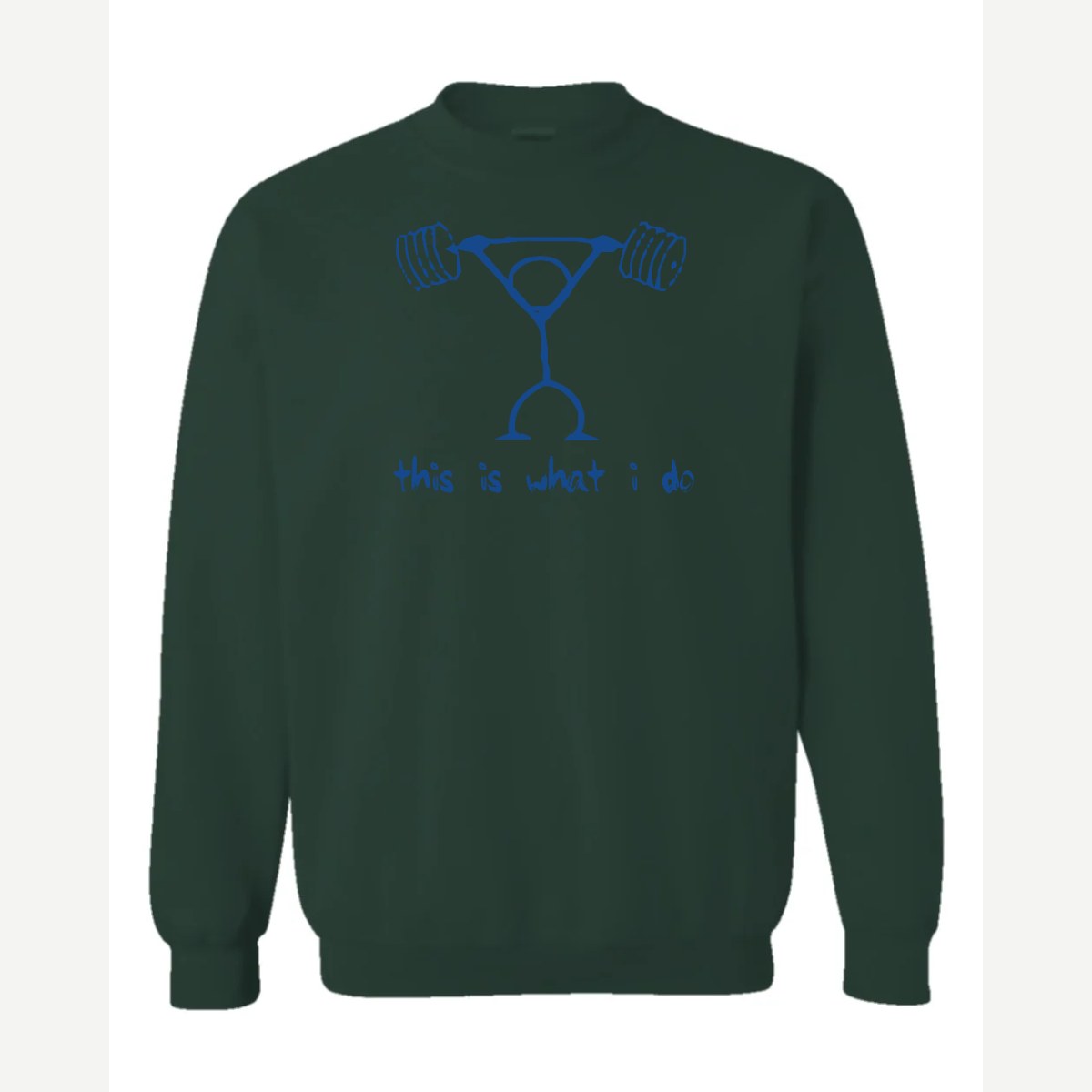 This Is What I Do — Crewneck Sweatshirt / Forest Green