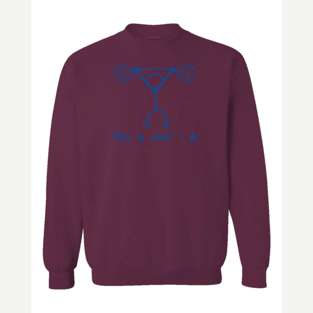This Is What I Do — Crewneck Sweatshirt / Maroon