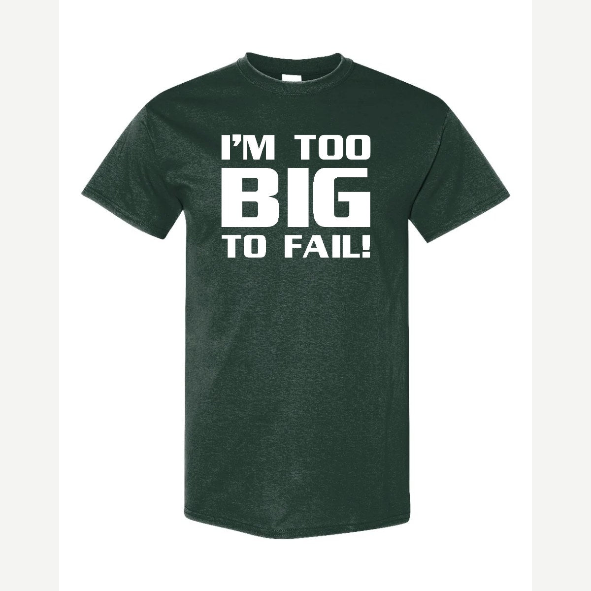 Too Big To Fail — Classic Tee / Forest Green