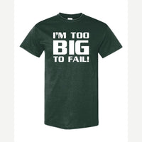 Too Big To Fail — Classic Tee / Forest Green