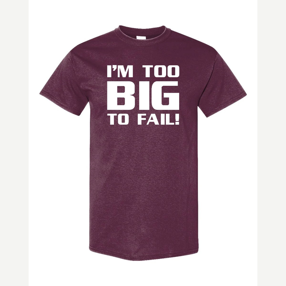 Too Big To Fail — Classic Tee / Maroon