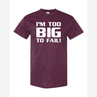 Too Big To Fail — Classic Tee / Maroon