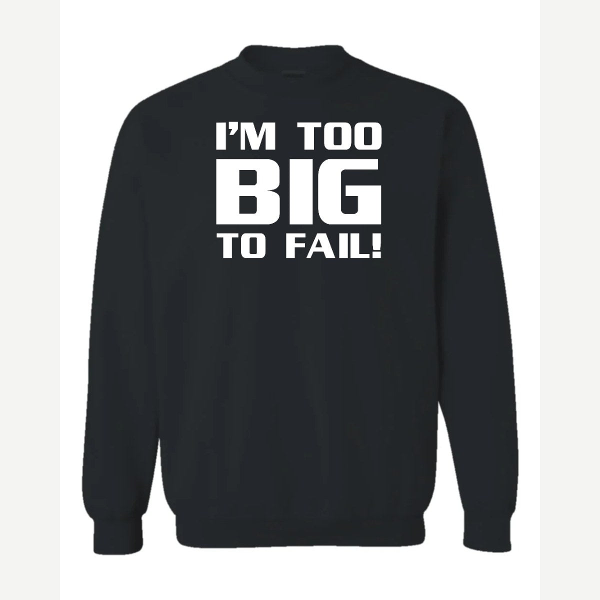 Too Big To Fail — Crewneck Sweatshirt / Black