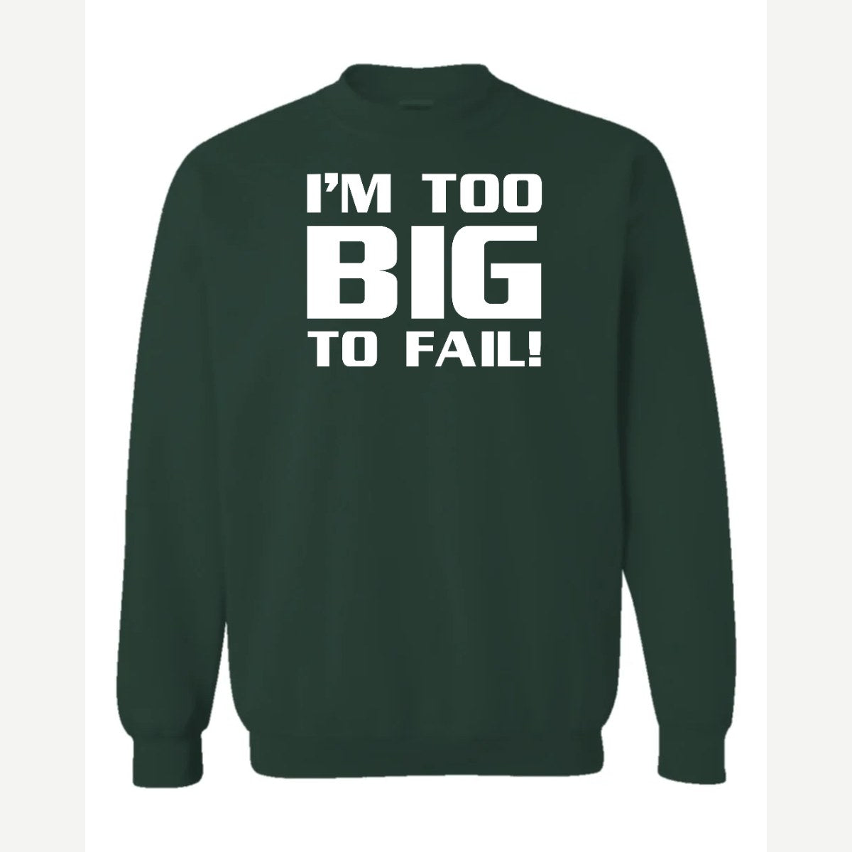 Too Big To Fail — Crewneck Sweatshirt / Forest Green