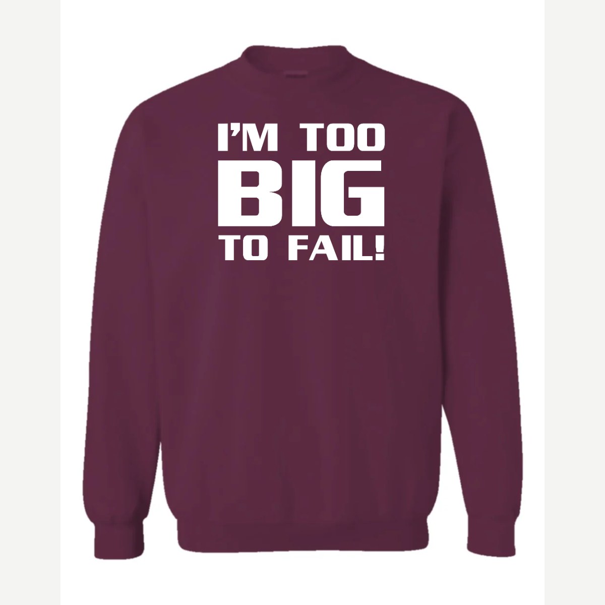 Too Big To Fail — Crewneck Sweatshirt / Maroon