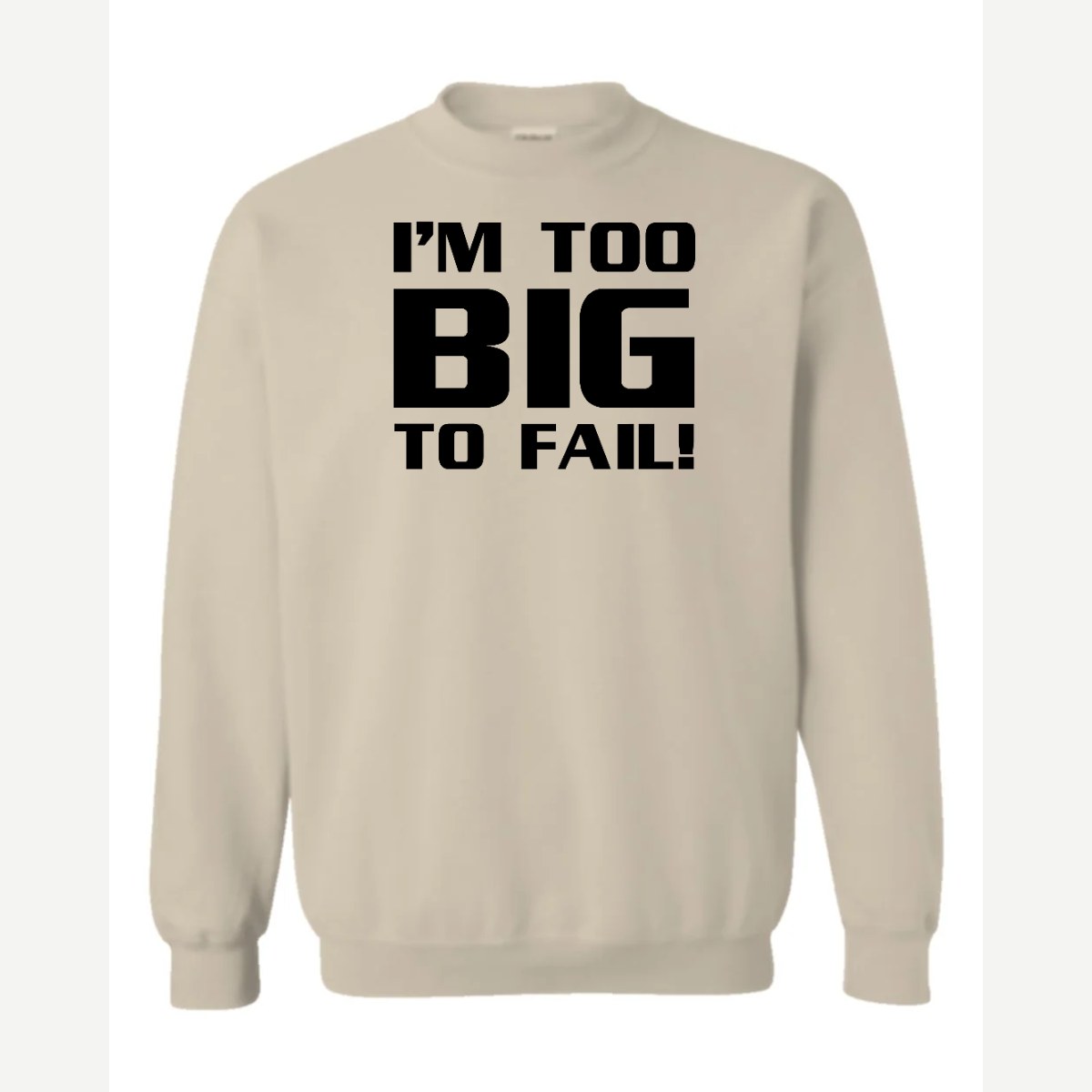 Too Big To Fail — Crewneck Sweatshirt / Sand