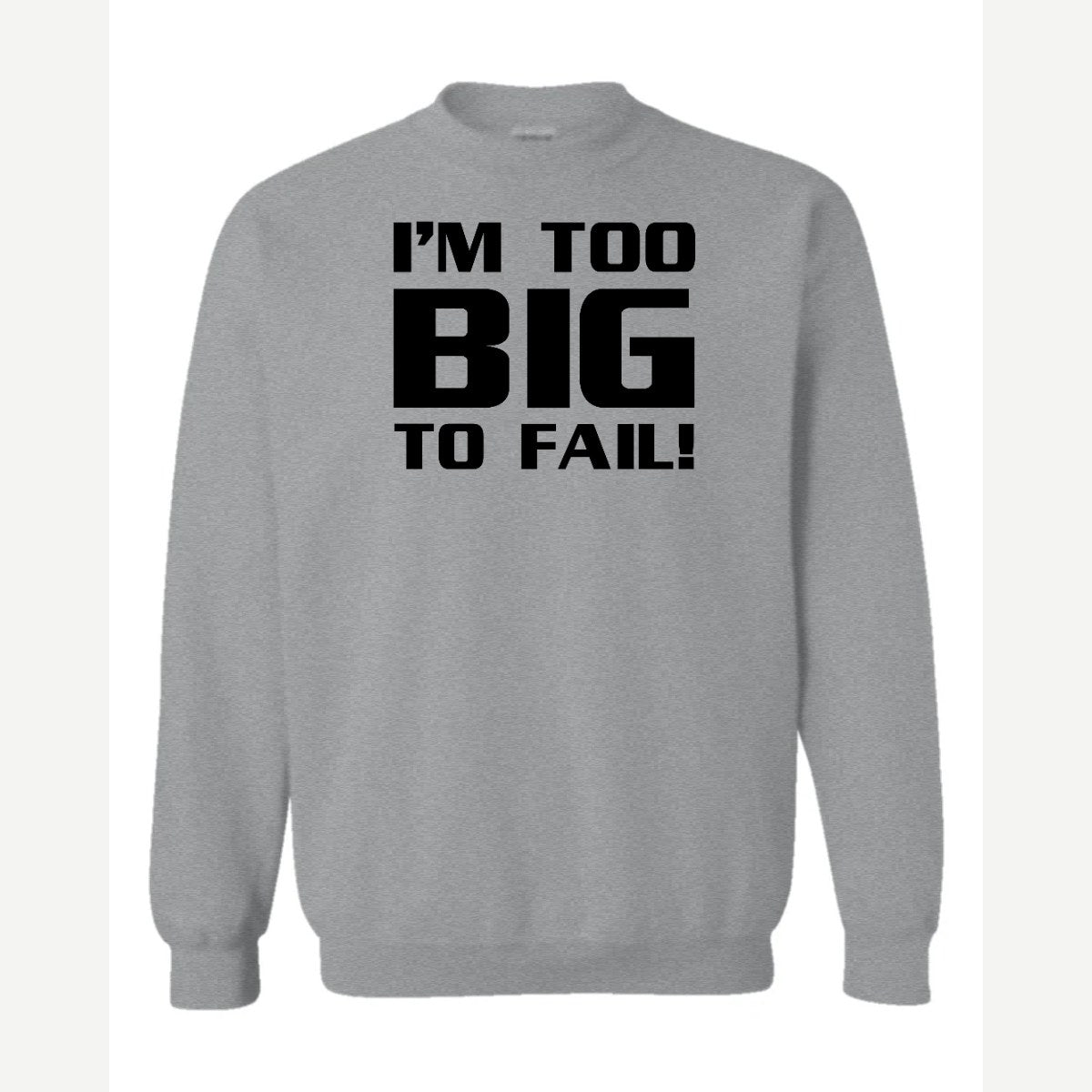 Too Big To Fail — Crewneck Sweatshirt / Sport Grey