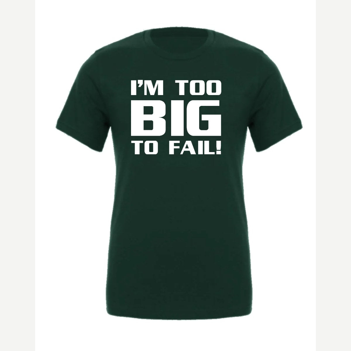 Too Big To Fail — Premium Tee / Forest