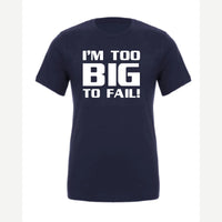 Too Big To Fail — Premium Tee / Navy