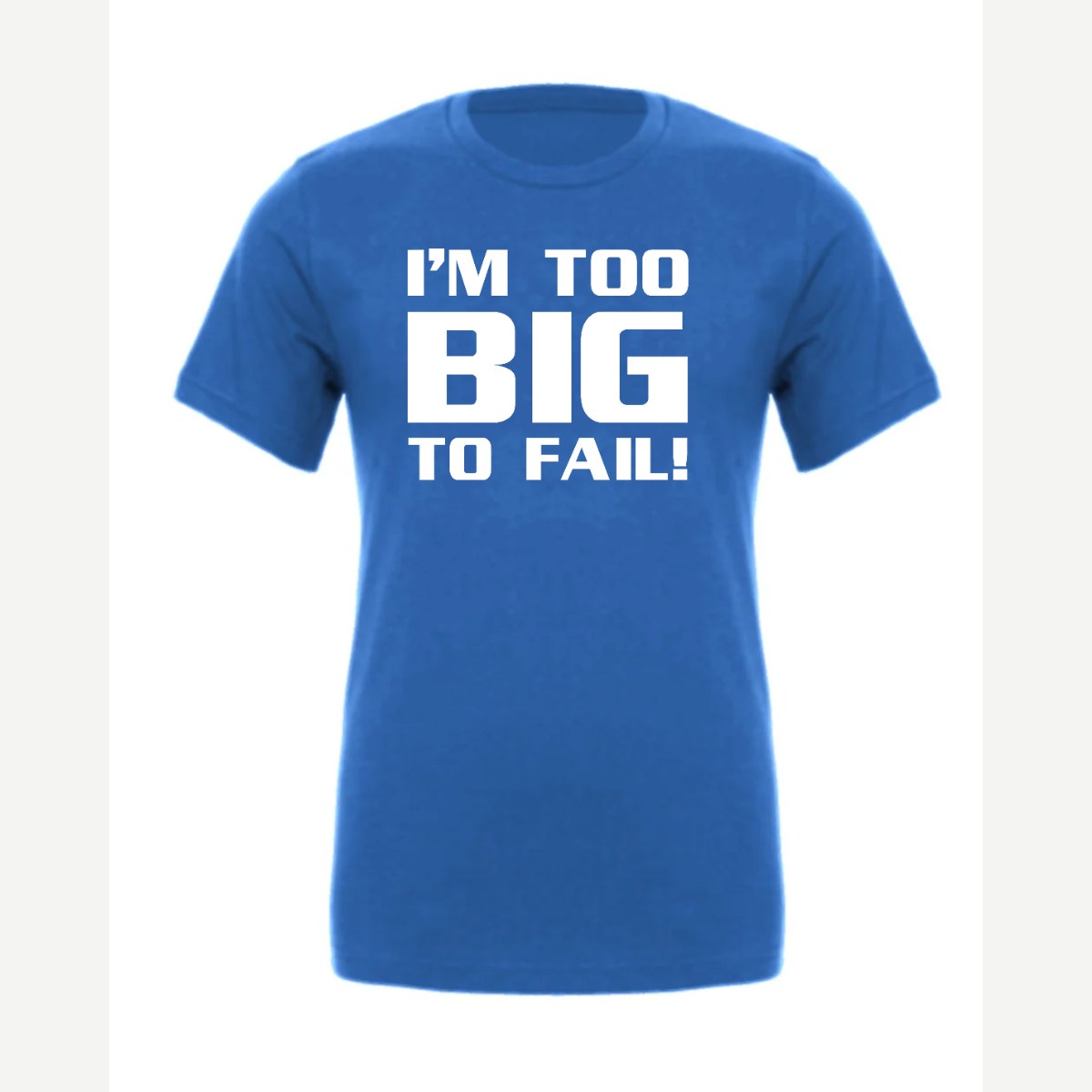 Too Big To Fail — Premium Tee / True Royal