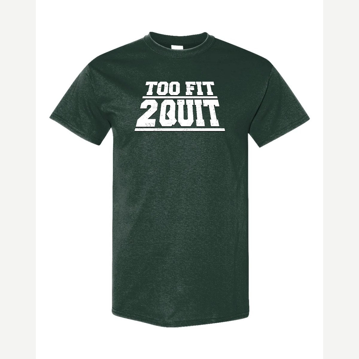 Too Fit 2 Quit — Classic Tee / Forest Green