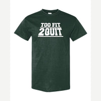 Too Fit 2 Quit — Classic Tee / Forest Green