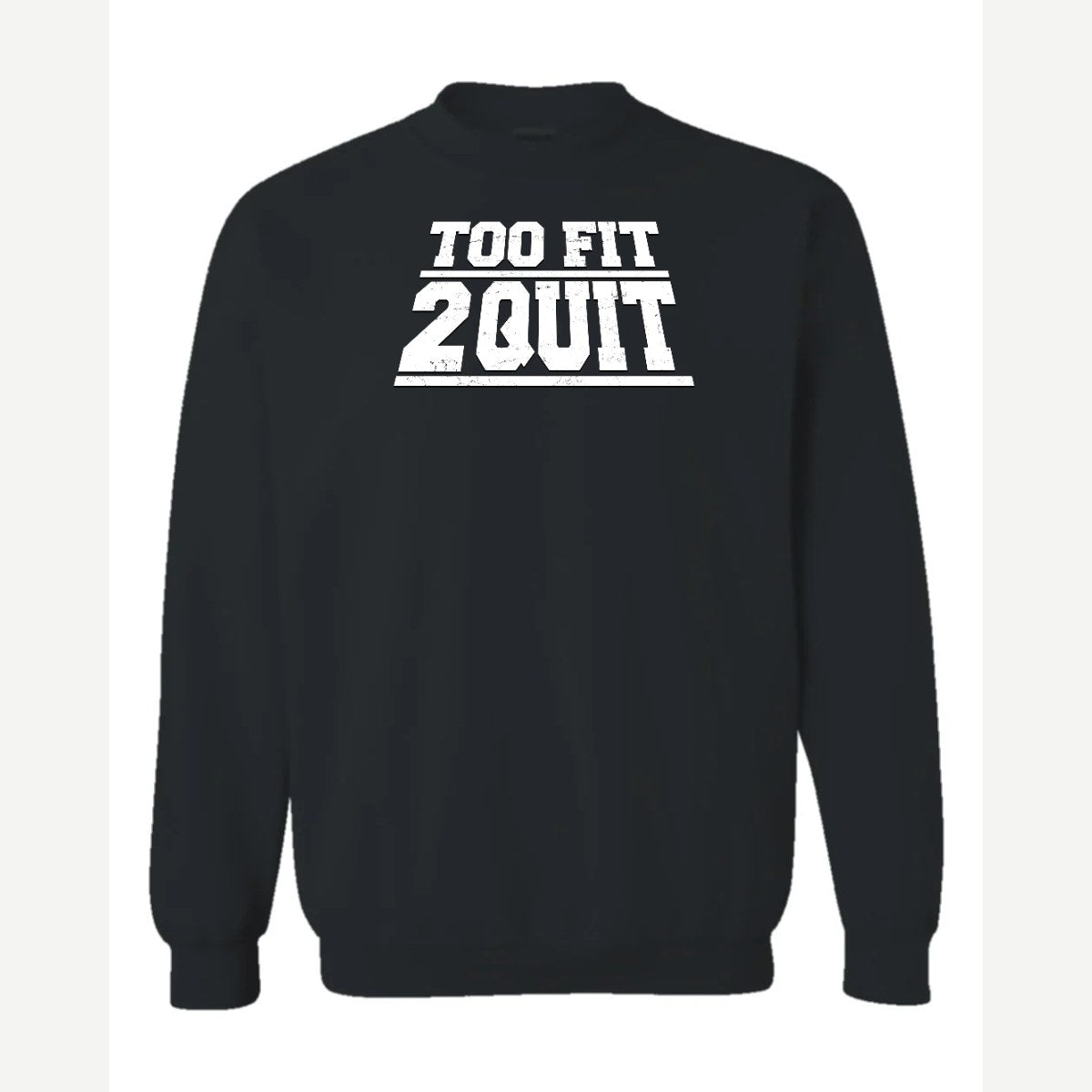 Too Fit 2 Quit — Crewneck Sweatshirt / Black