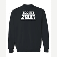 Too Fit 2 Quit — Crewneck Sweatshirt / Black